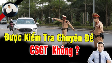 Người Dân Được Kiểm Tra Chuyên Đề CSGT Không ? | Luật sư Lò Văn Hặc