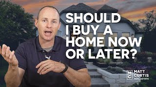 Should I Buy a Home Now or Later? | Huntsville, Alabama Real Estate