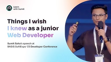 Things I wish I knew as a Junior Web Developer - Sumit Saha - BASIS SoftExpo 2023