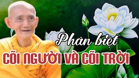 PHÂN BIỆT CÕI NGƯỜI VÀ CÕI TRỜI - HT THÍCH GIÁC KHANG