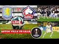 Aston Villa Vs Lille Live Stream Europa League UEL Football Match Commentary Score Highlights Direct Aston Villa Vs Lille Live Stream Europa League UEL Football Match Commentary Score Highlights Direct