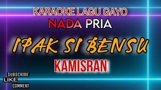 Karaoke lagu Gayo Nada Pria | Ipak Si Bensu - Kamisran