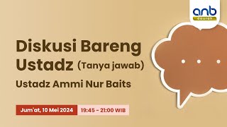 Diskusi Bareng Ustadz | Ustadz Ammi Nur Baits