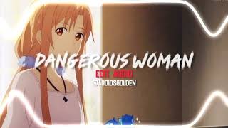 Dangerous Woman~ EDIT AUDIO {Ariana Grande}