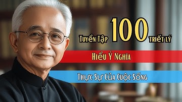 Tuyển Tập Câu Nói Vàng: Hiểu Ý Nghĩa Thực Sự Của Cuộc Sống | Đàm đạo minh triết
