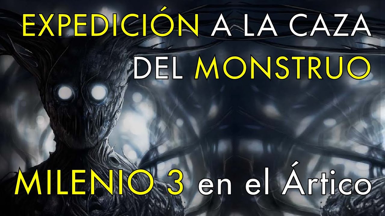 Expedición a la Caza del Monstruo - Milenio 3 en el Ártico