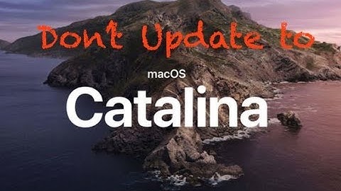 Why You Shouldn’t Upgrade to Mac 10.15 Catalina