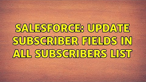 Salesforce: Update subscriber fields in All Subscribers List