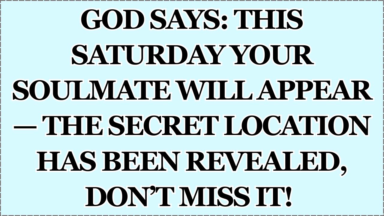 ♾️ GOD SAYS: THIS SATURDAY YOUR SOULMATE WILL APPEAR — The Secret Location Has Been Revealed, Don’t.
