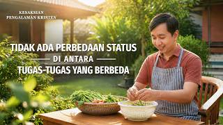 Kesaksian Rohani, Ep. 799: Tidak Ada Perbedaan Status di Antara Tugas-Tugas yang Berbeda