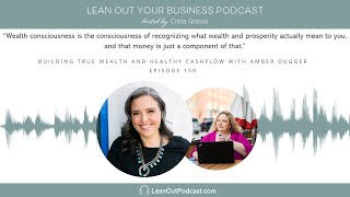 Building True Wealth and Healthy Cashflow with Amber Dugger | E150
