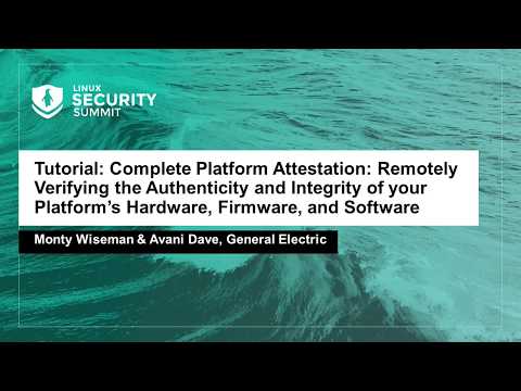Tutorial: Complete Platform Attestation: Remotely Verifying the... Monty Wiseman & Avani Dave