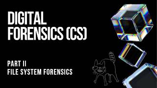 Digital Forensics (CS) | Part 2 | File System Forensics