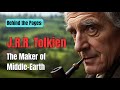 J.R.R. Tolkien: The Maker of Middle Earth | The Man Who Built a World of Wonder | Behind the Pages