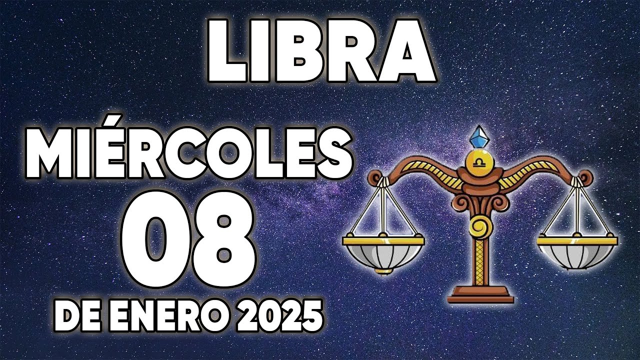 Horóscopo diario - Libra - 8 DE ENERO 2025 - horoscopo de hoy - YouTube