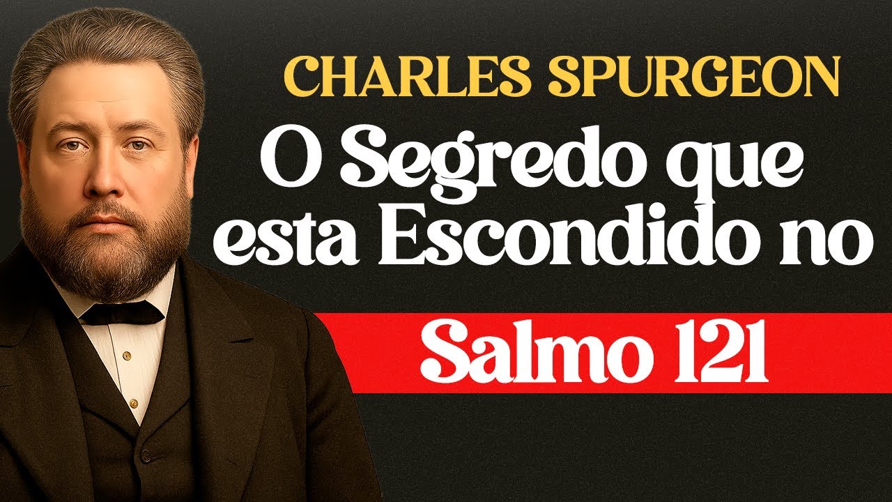 A Promessa Escondida no Salmo 121 - Charles Spurgeon