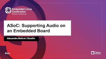 ASoC: Supporting Audio on an Embedded Board - Alexandre Belloni, Bootlin