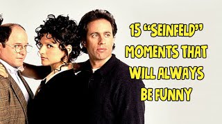 15 "Seinfeld" Moments That Will Always Be Funny