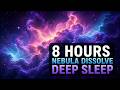Nebula Dissolve | Nebula Storm Sleep Soundscape | 8 Hours Deep Sleep | No Talking