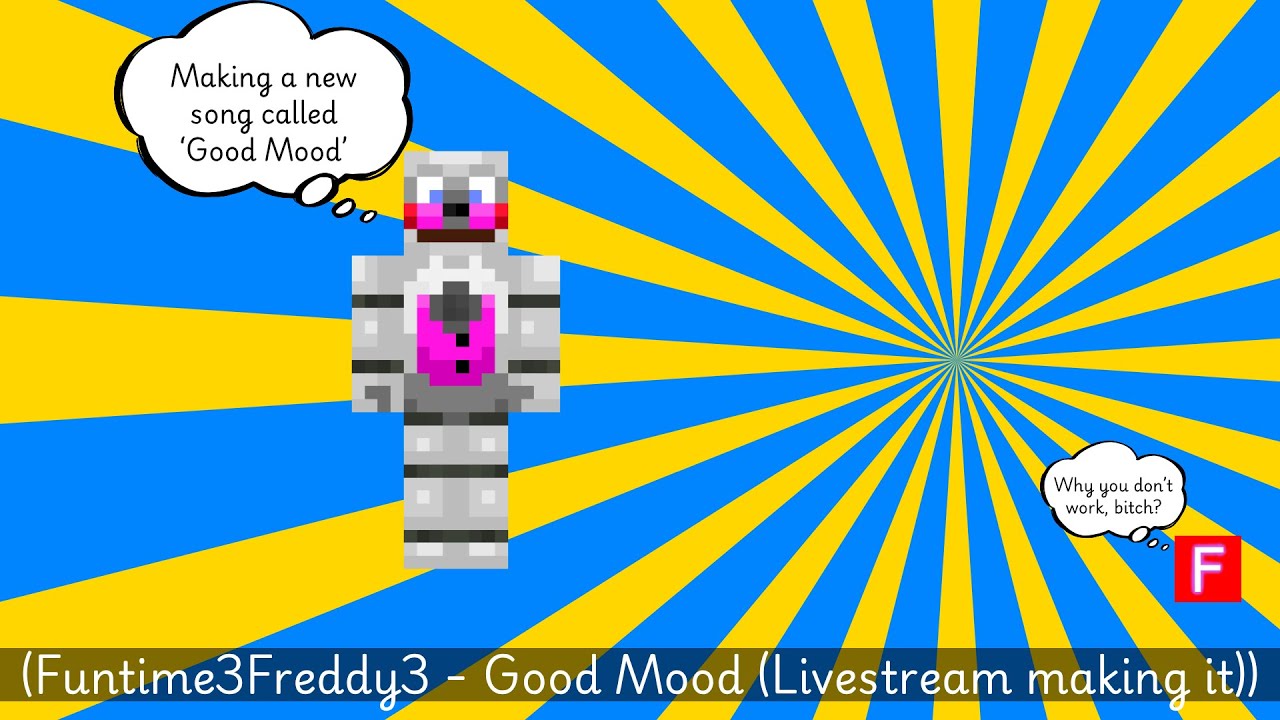 Funtime3Freddy3 - Good Mood (Livestream making it #2)