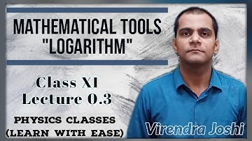 Logarithm | Mathematical Tools - Lecture 0.3 | Class XI - Physics | Virendra Joshi