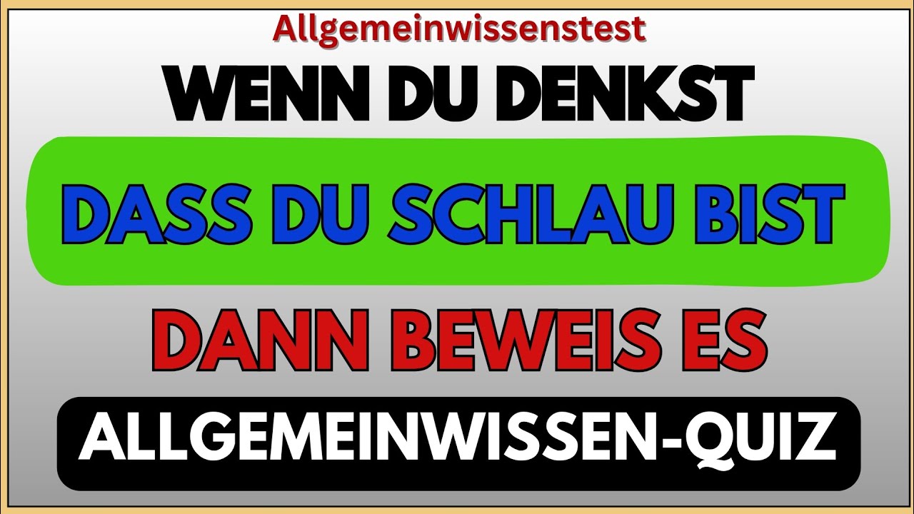 WENN DU DENKST, DASS DU SCHLAU BIST, DANN BEWEIS ES | ALLGEMEINWISSEN-QUIZ