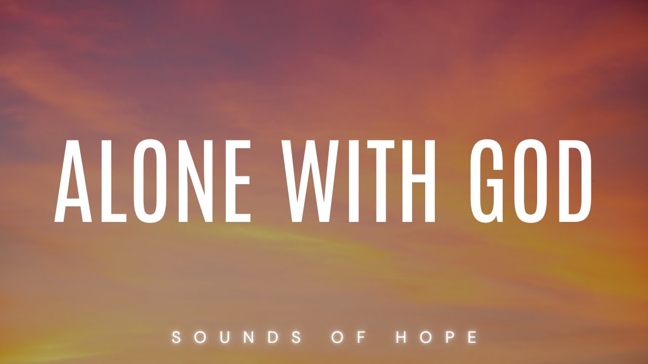 Alone with God | Soaking Worship Music | Instrumental for Prayer & Meditation 🙏✨