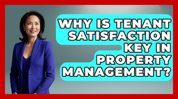 Why Is Tenant Satisfaction Key In Property Management? - Mastering Property Management