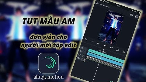 Tut màu AM (alight motion) đơn giản nhất cho người mới tập edit- Trường TV