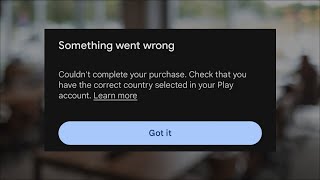 Something Went Wrong - Couldn't Complete Your Purchase Check That You Have The Correct Country - Fix