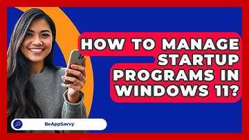 How To Manage Startup Programs In Windows 11? - Be App Savvy
