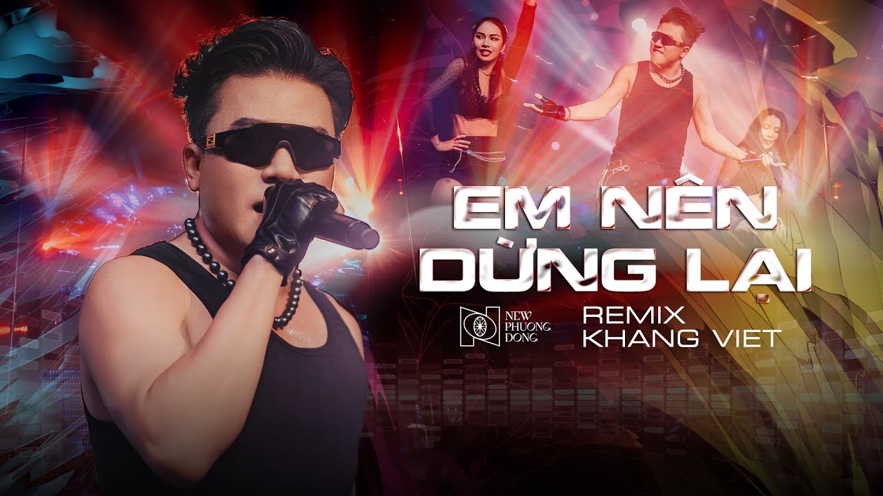 Em Nên Dừng Lại (Remix 2025) - Khang Việt | Bản Live Remix Cực Cuốn New Phương Phương Đông
