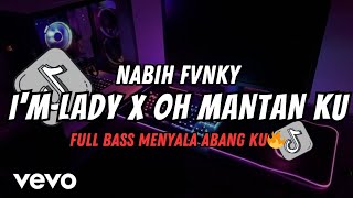 Dj Im Lady X Oh Mantan Ku Nabih Fvnky Viral Tiktok Terbaru