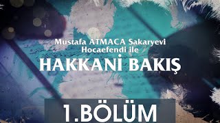 Hakkani Bakış 1.Bölüm - Mustafa Atmaca Sakaryevi Hocaefendi 