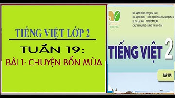 BÀI 1: CHUYỆN BỐN MÙA | MÔN TIẾNG VIỆT 2 TẬP 2, SÁCH KẾT NỐI TRI THỨC VỚI CUỘC SỐNG