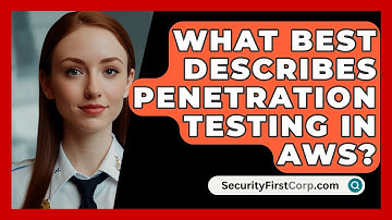 What Best Describes Penetration Testing In AWS? - SecurityFirstCorp.com