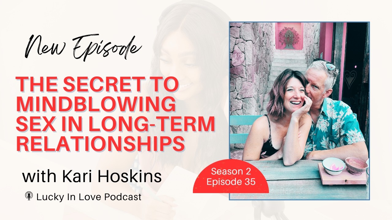 Ep. 35  The SECRET TO MINDBLOWING SEX In Long-Term Relationships