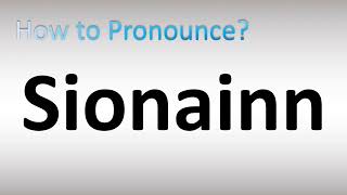 How to Pronounce Sionainn