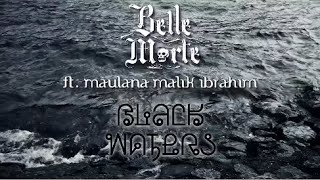 Belle Morte - 'Black Waters' Ft. Maulana Malik Ibrahim
