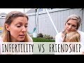 WHEN YOUR FRIENDS DON'T STRUGGLE WITH INFERTILITY