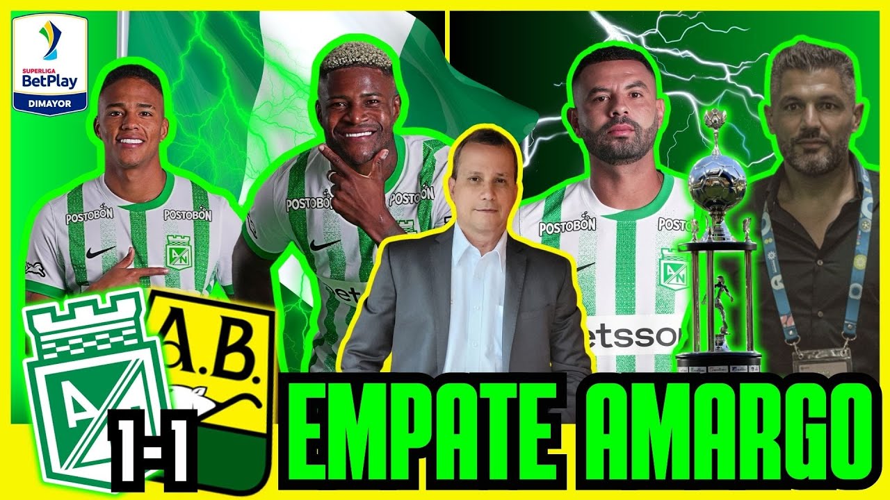 ⚽¡NACIONAL NO PUDO! 😡⚽ EMPATE AMARGO ANTE BUCARAMANGA 😤 🟢⚪ NACIONAL (1 ...