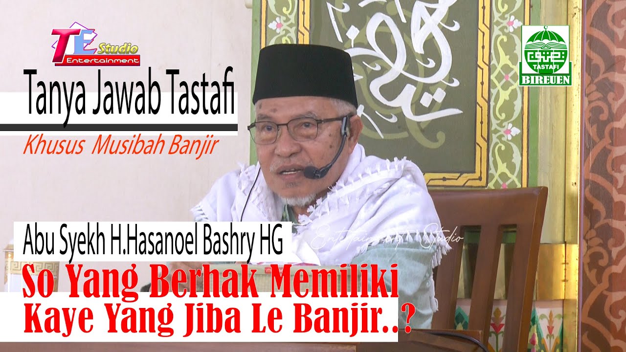 Tanya Jawab Tastafi I So Yang Berhak Memiliki Kaye Yang Jiba Le Banjir I Abu Mudi samalanga