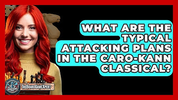 What Are The Typical Attacking Plans In The Caro-Kann Classical? - The Board Game Xpert