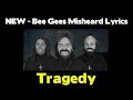 Bee gees misheard lyrics  tragedy