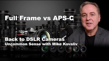 Full Frame vs APS-C - Back to DSLR Cameras | Uncommon Sense with Mike Kovaliv