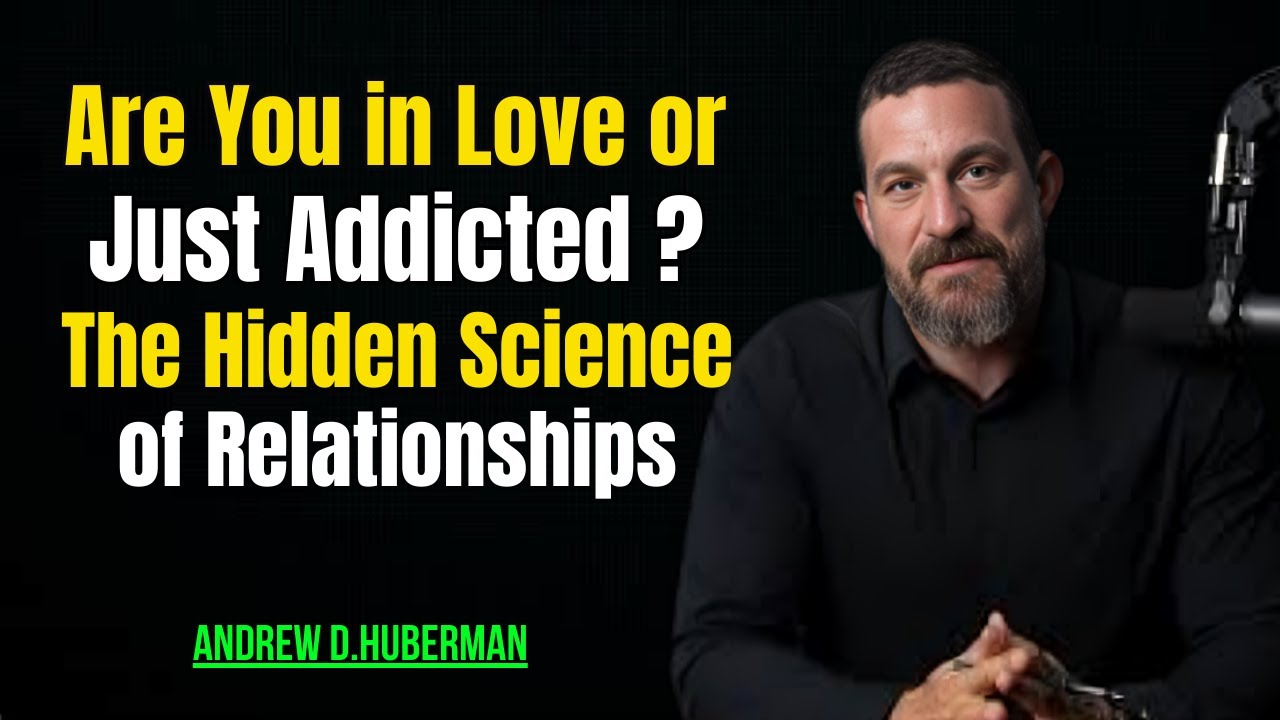 🔥ARE YOU IN LOVE OR JUST ADDICTED? THE HIDDEN SCIENCE OF RELATIONSHIPS | Andrew Huberman 🧠💖