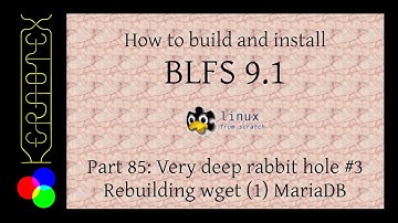 How to build and install BLFS 9.1 - Part 85: Very deep rabbit hole #3 Rebuilding wget (1) Mariadb