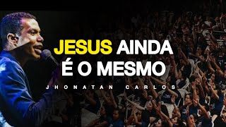 JESUS AINDA É O MESMO (Mensagem Impactante)