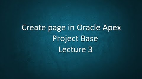 How to create page in Oracle Apex Project based lecture 3