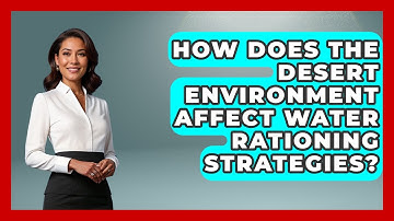 How Does The Desert Environment Affect Water Rationing Strategies? - Survival Skills for Everyone